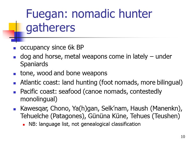10 Fuegan: nomadic hunter gatherers occupancy since 6k BP dog and horse, metal weapons